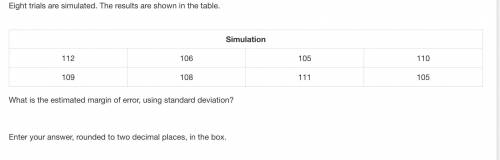 Eight trials are simulated. The results are shown in the table.

Simulation
112 106 105 110
109 10