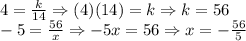 4=\frac{k}{14} \Rightarrow (4)(14)=k \Rightarrow k=56\\-5=\frac{56}{x} \Rightarrow -5x=56 \Rightarrow  x = -\frac{56}{5}