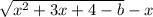 \sqrt{x^2+3x+4-b} -x