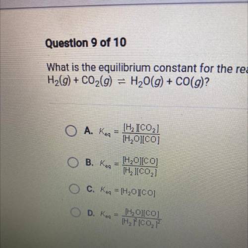 What is the equilibrium constant for the reaction

H2(g) + CO2(g) = H2O(g) + CO(g)?
A. Keg
-
[H21C