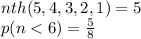 nth(5,4,3,2,1) = 5 \\ p(n < 6) =  \frac{5}{8}