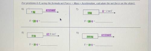 For problems 6-9, using the formula net Force = Mass• Acceleration calculate the net force on the o
