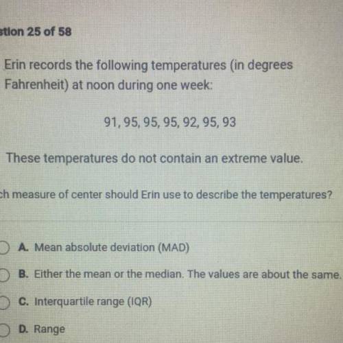 Erin records the following temperatures (in degrees

 
Fahrenheit) at noon during one week:
91, 95,