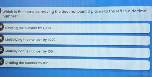Wich is the same as moving the decimal point 3 places to the left in a decimal number​