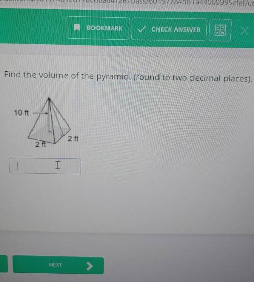 Find the volume of the pyramid. (round to two decimal places). 10 ft 2 ft 2 ft​