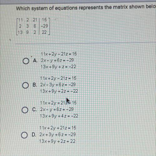 Which system of equations represents the matrix shown below?

11 2 21 15
2 3 6 -29
13 9 2 22