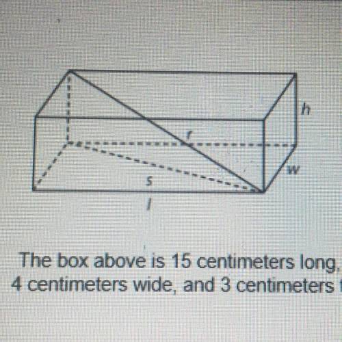 The box above is 15 centimeters long,

4 centimeters wide, and 3 centimeters tall. What is the len