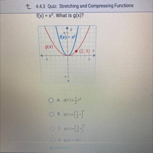 F(x) = x2. What is g(x)?

y
5+
\f(x) = x/
g(x)
(2,1)
O A. g(x)=2x2
8.900-6
O c.ge=G4
O D. g(x) = 2