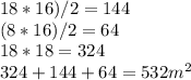 18*16)/2=144\\(8*16)/2=64\\18*18=324\\324+144+64= 532 m^2