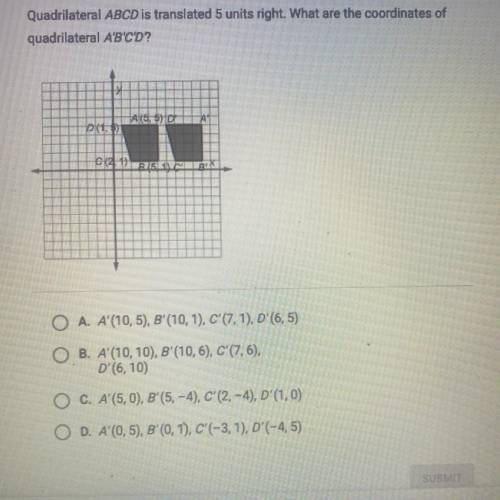 WILL GIVE BRAINLIEST(NO LINKS)

Quadrilateral ABCD is translated 5 units right. What are the