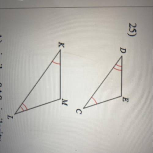 Choose A B C or D

State if the triangles in each pair are similar. If so, state how you
know they