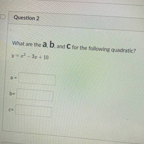 Please help tysm
what are the A, B and C for the following quadratic
y=x^2-3x+10