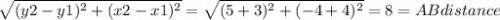 \sqrt{(y2-y1)^2 + (x2-x1)^2} = \sqrt{(5+3)^2 + (-4+4)^2} = 8 =AB distance