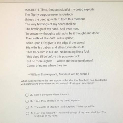 What evidence from the text supports the idea that Macbeth has decided he

will start taking immed