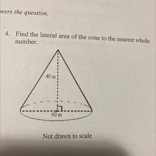 Find the lateral area of the cone to the nearest whole
number.