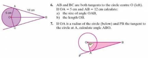 6. AB and BC are both tangents to the circle centre O (left).

If OA = 5 cm and AB = 12 cm calcula