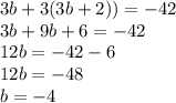 3b+3(3b+2))=-42\\3b+9b+6 = -42\\12b=-42-6\\12b=-48\\b = -4