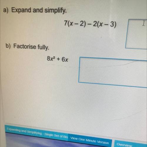 A) Expand and simplify.
7(x - 2) - 2(x - 1)
b) Factorise fully.
8x2
+ 6x
