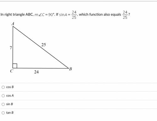 In right triangle ABC, m angle C equals 90 degree. If sin A equals 24 over 25, which function also