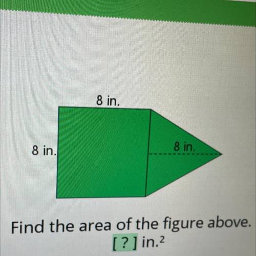 8 in.
8 in.
8 in.
Find the area of the figure above.
[? ] in.2
