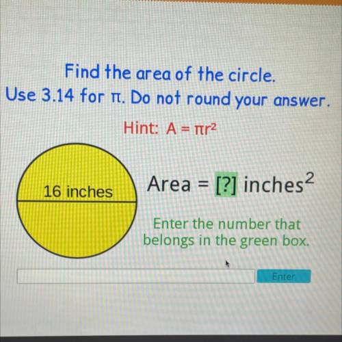 Overy

Find the area of the circle.
Use 3.14 for 1. Do not round your answer.
Hint: A = tır
Area =