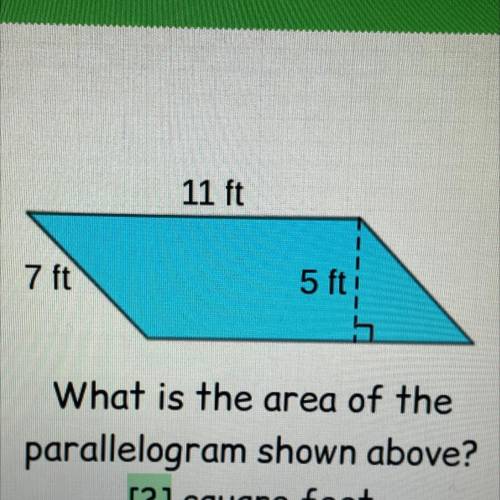 11 ft

7 ft
5 ft
5
What is the area of the
parallelogram shown above?
[?] square feet