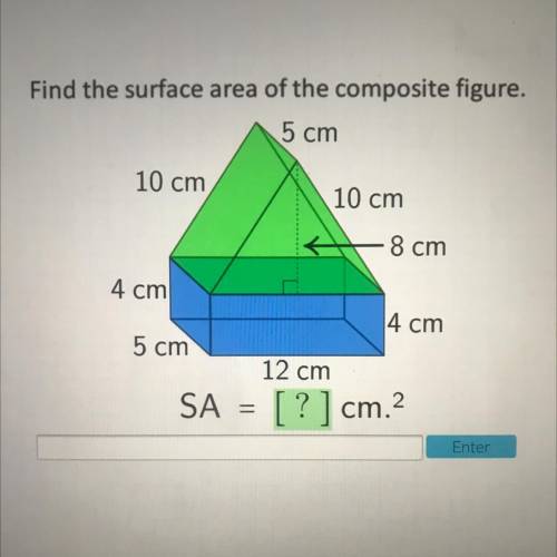 Find the surface area of the composite figure.

5 cm
10 cm
10 cm
8 cm
4 cm
4 cm
5 cm
12 cm