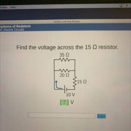 Find the voltage across the 15 Ω resistor. .
35 Ω
20 Ω
15 Ω
10 V