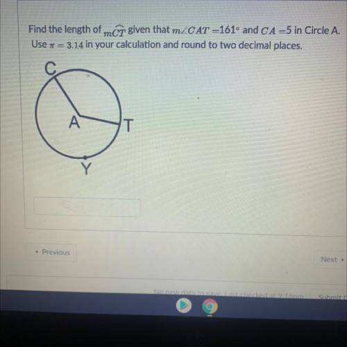 Find the length of mCT given that mZCAT =161º and CA =5 in Circle A.

Use = 3.14 in your calculati