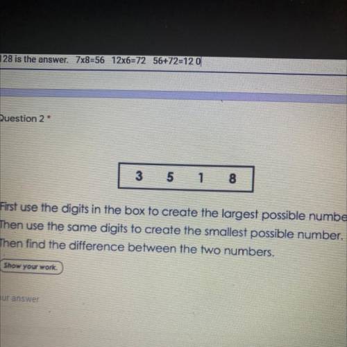 3 5 1 8

First use the digits in the box to create the largest possible number.
Then use the same