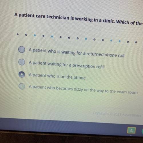 A patient care technician is working in a clinic. Which of the following patients should be the tec