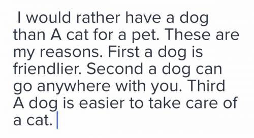 What is the main idea of the paragraph?

1. A dog is friendlier than a cat
2. A dog is easier to c