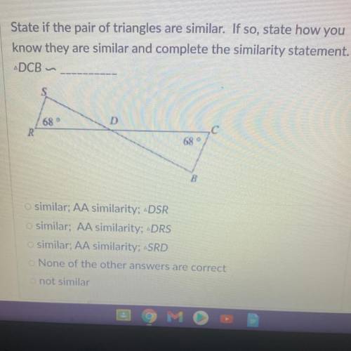 State if the pair of triangles are similar. If so, state how you

know they are similar and comple