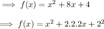 \implies f(x) = x^2+8x + 4\\\\\implies f(x) = x^2 + 2.2.2x + 2^2
