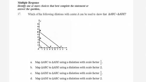 Which of the following dilations with center A can be used to show triangle ABC- triangle ADE?
