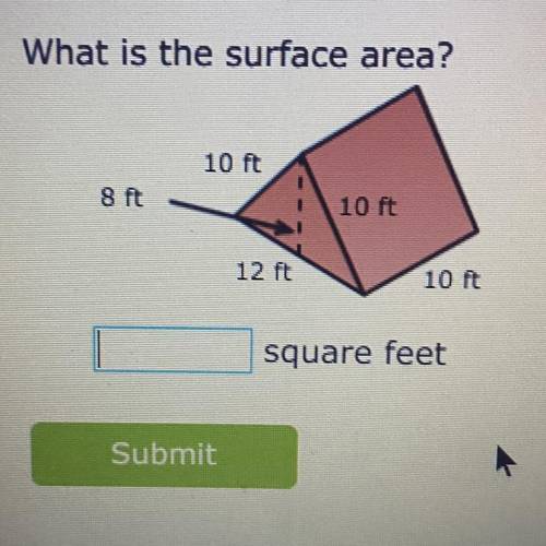 HELP PLEASE HURRY ! 
What is the surface area?
in square feet