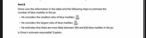 Part B

Omar uses the information in the table and the following steps to estimate the
number of b