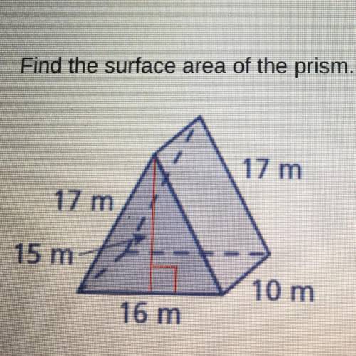 Find the surface area of the prism. HELP IT DUe in 10 mins so I will mark you as if you ans