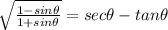 \sqrt{\frac{1-sin\theta }{1+sin\theta} } =sec\theta -tan\theta