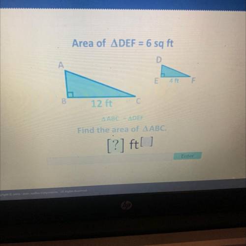 Area of ADEF = 6 sq ft

А
D
E
121
С
Find the area of AABC.
[?] ft!
[ ]
Enter