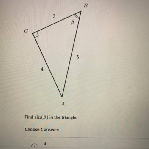 Find sin(B) in the triangle.
a- 4/3
b- 3/5
c- 4/5
D- 3/4