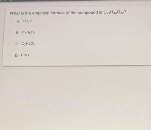 PLEASE HELPP!!

What is the empirical formula of the compound is C22H44O22
A. CH2O
B. C3H6O3
C. C2