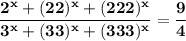 \bold{\blue{\dfrac{2^{x}+(22)^{x}+(222)^{x}}{3^{x}+(33)^{x}+(333)^{x}}=\dfrac{9}{4}}  }