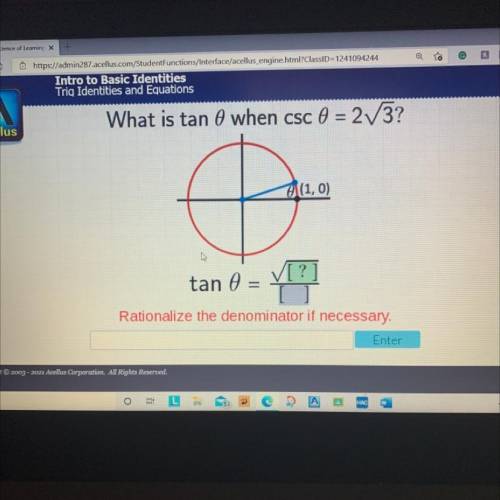 What is tan 0 when csc 0 = 2V3?

(1,0)
V[?
tan =
Rationalize the denominator if necessary.