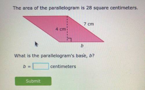PLS HELP. NO LINKS The area of the parallelogram is 28 square centimeters.

7 cm
4 cm
b
What is th