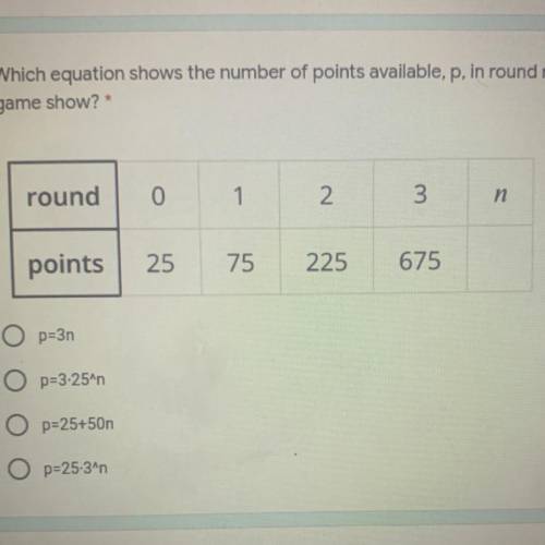 Which equation shows the number of points available, p, in round n of the 4 points

game show?
rou