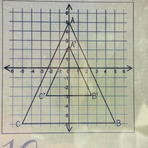 Triangle ABC was dilated with the origin as the

center of dilation to create triangle A'B'C'.
Whi