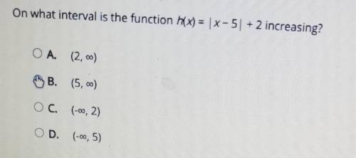 On what interval is the function h(x) = x-5] + 2 increasing? A. 12,infinite) B. (5,infinite) C(-inf