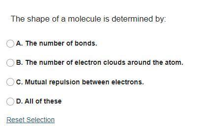 The shape of a molecule is determined by:

A. The number of bonds.
B. The number of electron cloud