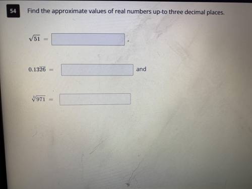 Find the approximate values of real numbers up-to-three decimal places.